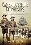 Cambridgeshire Kitcheners: A History of 11th (Service) Battalion (Cambs) Suffolk Regiment
