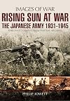 Rising Sun at War: The Japanese Army 1931-1945, Rare Photographs from Wartime Archives (Images of War)