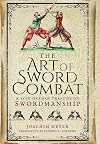 The Art of Sword Combat: A 1568 German Treatise on Swordmanship