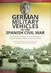 German Military Vehicles in the Spanish Civil War: A Comprehensive Study of the Deployment of German Military Vehicles on the Eve of WW2