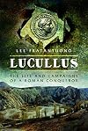 Lucullus: The Life and Campaigns of a Roman Conqueror