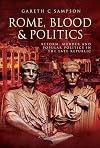 Rome, Blood and Politics: Reform, Murder and Popular Politics in the Late Republic 133-70 BC