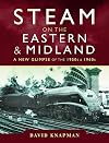 Steam on the Eastern and Midland: A New Glimpse of the 1950s and 1960s