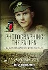 Photographing the Fallen: A War Graves Photographer on the Western Front 1915 1919