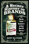 A Secret History of Brands: The Dark and Twisted Beginnings of the Brand Names We Know and Love