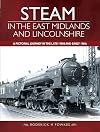 Steam in the East Midlands and Lincolnshire: A Pictorial Journey in the Late 1950s and Early 1960s