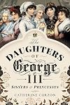 The Daughters of George III: Sisters & Princesses