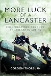 More Luck of a Lancaster: 109 Operations, 315 Crew, 101 Killed in Action