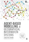 Agent-Based Modelling and Geographical Information Systems: A Practical Primer (Spatial Analytics and GIS)