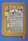 Teaching Computing Unplugged in Primary Schools: Exploring primary computing through practical activities away from the computer