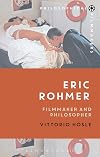 Eric Rohmer: Filmmaker and Philosopher (Philosophical Filmmakers)