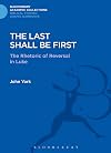 The Last Shall Be First: The Rhetoric of Reversal in Luke