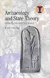 Archaeology and State Theory: Subjects and Objects of Power (Debates in Archaeology)