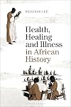Health, Healing and Illness in African History