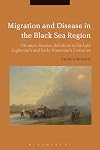Migration and Disease in the Black Sea Region: Ottoman-Russian Relations in the Late Eighteenth and Early Nineteenth Centuries