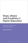 Hope, utopia and creativity in higher education : pedagogical tactics for alternative futures
