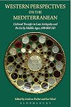 Western Perspectives on the Mediterranean: Cultural Transfer in Late Antiquity and the Early Middle Ages, 400-800 AD