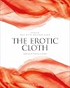 The Erotic Cloth: Seduction and Fetishism in Textiles