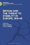 Britain and the Threat to Stability in Europe, 1918-47 (Contemporary British History)
