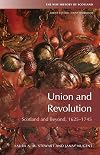 Union and Revolution: Scotland and Beyond, 1625-1745 (New History of Scotland)