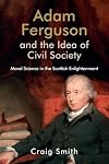 Adam Ferguson and the Idea of Civil Society : Moral Science in the Scottish Enlightenment