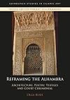 Reframing the Alhambra: Architecture, Poetry, Textiles and Court Ceremonial (Edinburgh Studies in Islamic Art)