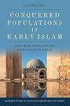 Conquered Populations in Early Islam: Non-Arabs, Slaves and the Sons of Slave Mothers (Edinburgh Studies in Classical Islamic History and Culture)
