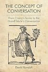 The Concept of Conversation: From Cicero's Sermo to the Grand Siècle's Conversation