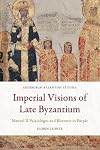 Imperial Visions of Late Byzantium: Manuel II Palaiologos and Rhetoric in Purple (Edinburgh Byzantine Studies)
