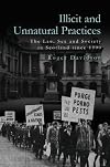 Illicit and Unnatural Practices: The Law, Sex and Society in Scotland since 1900