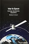War in Space: Strategy, Spacepower, Geopolitics