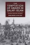 The Temptation of Graves in Salafi Islam: Iconoclasm, Destruction and Idolatry
