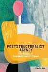 Poststructuralist Agency: The Subject in Twentieth-Century Theory