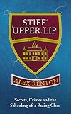 Stiff Upper Lip: Secrets, Crimes and the Schooling of a Ruling Class