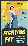 Fighting Fit: The Wartime Battle for Britain's Health