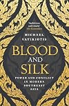 Blood and Silk: Power and Conflict in Modern Southeast Asia