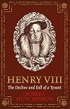 Henry VIII: The Decline and Fall of a Tyrant