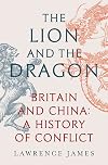 The Lion and the Dragon: Britain and China: A History of Conflict