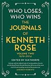 Who Loses, Who Wins: The Journals of Kenneth Rose: Volume Two 1979-2014