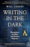 Writing in the Dark: Bloomsbury, the Blitz and Horizon Magazine