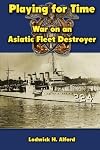 Playing for Time: War on an Asiatic Fleet Destroyer