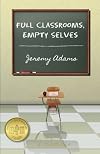 Full Classrooms, Empty Selves: Reflections on a Decade of Teaching in an American High School