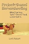 Project-Based Homeschooling: Mentoring Self-Directed Learners