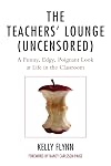 The Teachers' Lounge (Uncensored): A Funny, Edgy, Poignant Look at Life in the Classroom