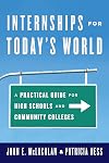 Internships for Today's World: A Practical Guide for High Schools and Community Colleges