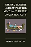 Helping parents understand the minds and hearts of generation Z