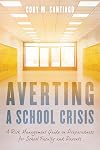 Averting a School Crisis: A Risk Management Guide on Preparedness for School Faculty and Parents