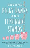 Beyond Piggy Banks and Lemonade Stands: How to Teach Young Kids About Finance (and They're Never Too Young)