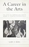 A Career in the Arts: The Complex Learning and Career Needs of Creative Professionals