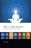 The 7 Lost Senses: Developing Your Intuitive and Psychic Abilities